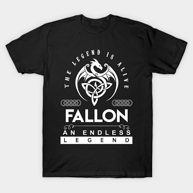 Fallon Name T Shirt - The Legend Is Alive - Fallon An Endless Legend Dragon Gift Item T-Shirt by riogarwinorganiza